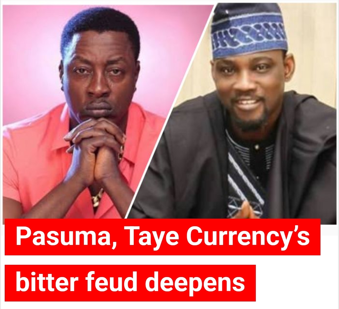 TAYE CURRENCY MIGHT SHUN PASUMA'S 40 YRS CELEBRATION ON STAGE CELEBRATION AS BITTER FEUD DEEPENS